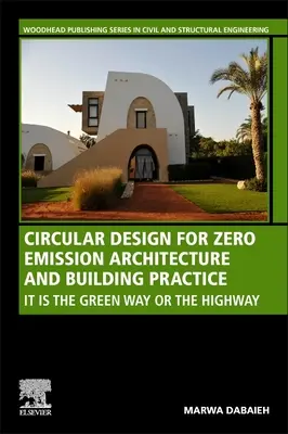 Proiectarea circulară pentru arhitectura și practica construcțiilor cu emisii zero: Este calea verde sau autostrada - Circular Design for Zero Emission Architecture and Building Practice: It Is the Green Way or the Highway