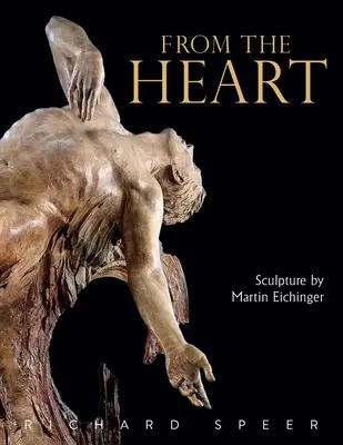 Din inimă: Sculptura lui Martin Eichinger - From the Heart: Sculpture of Martin Eichinger