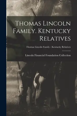 Familia Thomas Lincoln. Rudele din Kentucky; Familia Thomas Lincoln - Rudele din Kentucky - Thomas Lincoln Family. Kentucky Relatives; Thomas Lincoln Family - Kentucky Relatives