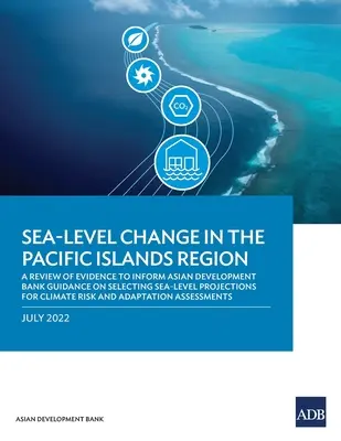 Schimbarea nivelului mării în regiunea insulelor din Pacific: O analiză a dovezilor pentru a fundamenta orientările Băncii Asiatice de Dezvoltare privind selectarea proiecțiilor nivelului mării pentru - Sea-Level Change in the Pacific Islands Region: A Review of Evidence to Inform Asian Development Bank Guidance on Selecting Sea-Level Projections for