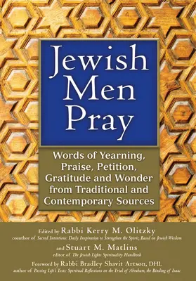 Bărbații evrei se roagă: Cuvinte de dor, laudă, petiție, recunoștință și uimire din surse tradiționale și contemporane - Jewish Men Pray: Words of Yearning, Praise, Petition, Gratitude and Wonder from Traditional and Contemporary Sources