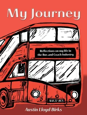 Călătoria mea: Reflecții asupra vieții mele în industria autobuzelor și autocarelor - My Journey: Reflections on my life in the Bus and Coach Industry
