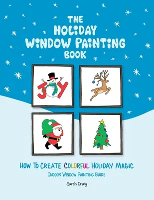 The Holiday Window Painting Book: Cum să creezi magia colorată a sărbătorilor - The Holiday Window Painting Book: How to Create Colorful Holiday Magic