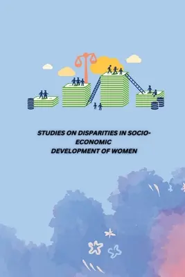 Studii privind disparitățile în dezvoltarea socio-economică a femeilor - Studies on Disparities in Socio-Economic Development of Women