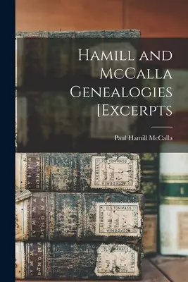 Genealogiile Hamill și McCalla [extrase - Hamill and McCalla Genealogies [excerpts