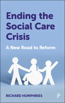 Încheierea crizei asistenței sociale: O nouă cale spre reformă - Ending the Social Care Crisis: A New Road to Reform