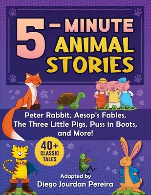 Povești clasice de 5 minute cu animale: 30+ Tales and Nursery Rhymes--Peter Rabbit, Aesop's Fables, Puss in Boots, the Three Little Pigs, and More! - 5-Minute Classic Animal Stories: 30+ Tales and Nursery Rhymes--Peter Rabbit, Aesop's Fables, Puss in Boots, the Three Little Pigs, and More!