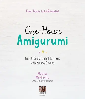 One-Hour Amigurumi: 40 de modele drăguțe și rapide de croșetat cu cusături minime - One-Hour Amigurumi: 40 Cute & Quick Crochet Patterns with Minimal Sewing