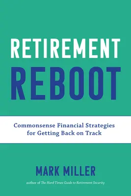 Pensionare Reboot: Strategii financiare de bun simț pentru a reveni pe calea cea bună - Retirement Reboot: Commonsense Financial Strategies for Getting Back on Track