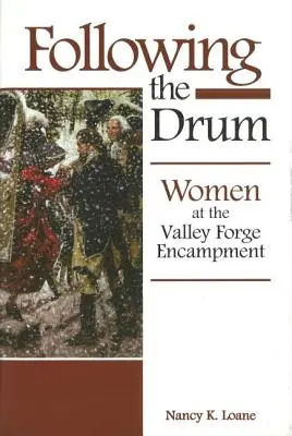 Urmând toba: Femei la tabăra din Valley Forge - Following the Drum: Women at the Valley Forge Encampment