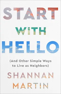 Start with Hello: (Și alte moduri simple de a trăi ca vecini) - Start with Hello: (And Other Simple Ways to Live as Neighbors)