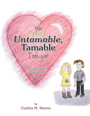 Limbă nebună, de neîmblânzit, de îmblânzit: Dragoste cu cuvinte, cuvinte cu dragoste - The Crazy Untamable, Tamable Tongue: Love with Words, Words with Love