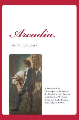 Arcadia: O restaurare în limba engleză contemporană a ediției complete din 1593 a lucrării Arcadia a contesei de Pembroke de Charles St - Arcadia: A Restoration in Contemporary English of the Complete 1593 Edition of the Countess of Pembroke's Arcadia by Charles St