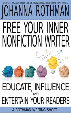 Free Your Inner Nonfiction Writer: Educă-ți, influențează-ți și distrează-ți cititorii - Free Your Inner Nonfiction Writer: Educate, Influence and Entertain Your Readers