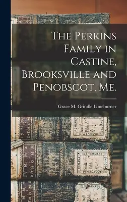 Familia Perkins în Castine, Brooksville și Penobscot, Me. - The Perkins Family in Castine, Brooksville and Penobscot, Me.