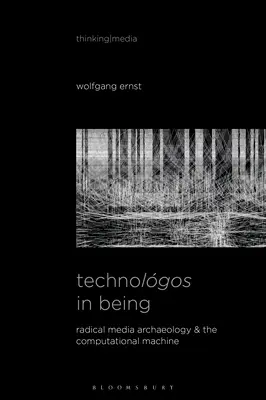 Technolgos în ființă: Arheologia mediatică radicală și mașina computațională - Technolgos in Being: Radical Media Archaeology & the Computational Machine