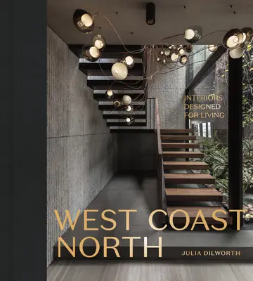 Coasta de Vest Nord: Interioare concepute pentru viață - West Coast North: Interiors Designed for Living