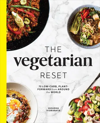 The Vegetarian Reset: 75 Low-Carb, Plant-Forward Recipes from Around the World