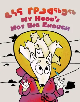Capota mea nu e destul de mare! Ediție bilingvă în inuktitut și engleză - My Hood's Not Big Enough!: Bilingual Inuktitut and English Edition