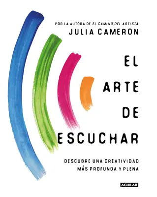 El Arte de Escuchar. Descubre Una Creatividad Ms Profunda Y Plena / The Listening Path: Arta creativă a atenției - El Arte de Escuchar. Descubre Una Creatividad Ms Profunda Y Plena / The Listening Path: The Creative Art of Attention