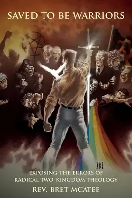 Saved to be Warriors: Expunerea erorilor teologiei radicale a celor două regate - Saved to be Warriors: Exposing the Errors of Radical Two-Kingdom Theology
