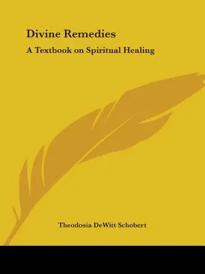 Remedii divine: Un manual de vindecare spirituală - Divine Remedies: A Textbook on Spiritual Healing