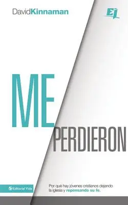 Me perdieron: Por qu hay jvenes cristianos dejando la iglesia y repensando su fe = M-ai pierdut - Me perdieron: Por qu hay jvenes cristianos dejando la iglesia y repensando su fe = You Lost Me