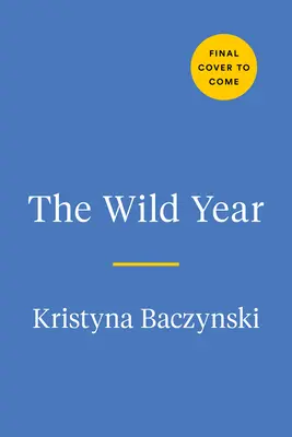 Anul sălbatic: Un ghid de teren pentru explorarea naturii din jurul nostru - The Wild Year: A Field Guide for Exploring Nature All Around Us