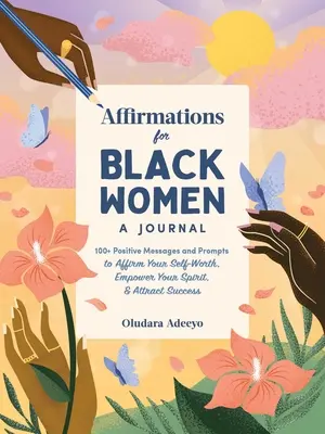 Afirmații pentru femeile de culoare: Un jurnal: 100+ mesaje pozitive și îndemnuri pentru a-ți afirma valoarea de sine, a-ți împuternici spiritul și a atrage succesul - Affirmations for Black Women: A Journal: 100+ Positive Messages and Prompts to Affirm Your Self-Worth, Empower Your Spirit, & Attract Success
