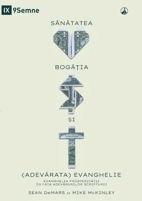SĂNĂTATEA, BOGĂȚIA ȘI (ADEVĂRATA) EVANGHELIE (Health, Wealth, and the (Real) Gospel) (Romanian): The Prosperity Gospel (Evanghelia prosperității) M - SĂNĂTATEA, BOGĂȚIA ȘI (ADEVĂRATA) EVANGHELIE (Health, Wealth, and the (Real) Gospel) (Romanian): The Prosperity Gospel M