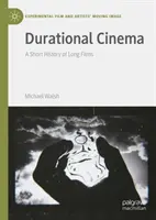 Durational Cinema: O scurtă istorie a filmelor lungi - Durational Cinema: A Short History of Long Films