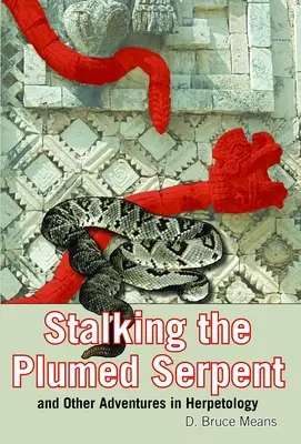 Urmărind șarpele cu penaj și alte aventuri în herpetologie - Stalking the Plumed Serpent and Other Adventures in Herpetology