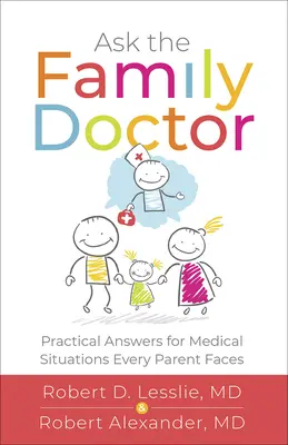 Întrebați medicul de familie: Răspunsuri practice pentru situațiile medicale cu care se confruntă orice părinte - Ask the Family Doctor: Practical Answers for Medical Situations Every Parent Faces