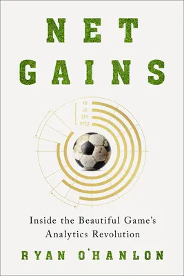 Câștiguri nete: În interiorul revoluției analitice a jocului frumos - Net Gains: Inside the Beautiful Game's Analytics Revolution