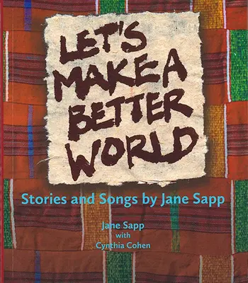 Să facem o lume mai bună: Povestiri și cântece de Jane Sapp - Let's Make a Better World: Stories and Songs by Jane Sapp