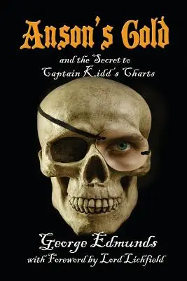 Aurul lui Anson: și secretul hărților căpitanului Kidd - Anson's Gold: and the Secret to Captain Kidd's Charts