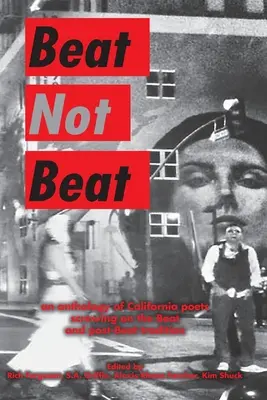 Beat Not Beat: O antologie de poeți din California care se înșurubează pe tradiția Beat și Post-Beat - Beat Not Beat: An Anthology of California Poets Screwing on the Beat and Post-Beat Tradition