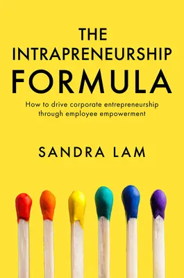 Formula intraprenoriatului: Cum să stimulați antreprenoriatul corporativ prin împuternicirea angajaților - The Intrapreneurship Formula: How to Drive Corporate Entrepreneurship Through Employee Empowerment
