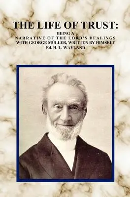 Viața de încredere: Being a Narrative of the Lord's Dealings with George Muller, scrisă de el însuși. - The Life of Trust: Being a Narrative of the Lord's Dealings with George Muller, Written by Himself.