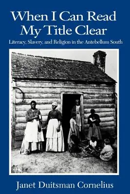 Când pot citi titlul meu clar: Alfabetizare, sclavie și religie în sudul antebelic - When I Can Read My Title Clear: Literacy, Slavery, and Religion in the Antebellum South