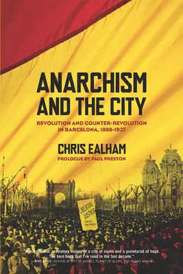 Anarchism and the City: Revoluție și contrarevoluție în Barcelona, 1898-1937 - Anarchism and the City: Revolution and Counter-Revolution in Barcelona, 1898-1937