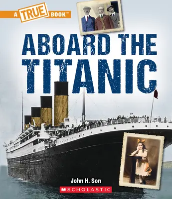 La bordul Titanicului (o carte adevărată: Titanicul) - Aboard the Titanic (a True Book: The Titanic)