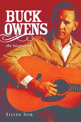 Buck Owens: Biografie - Buck Owens: The Biography
