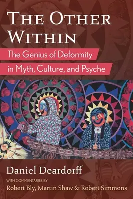 Celălalt interior: Geniul deformării în mit, cultură și psihic: The Genius of Deformity in Myth, Culture, and Psyche - The Other Within: The Genius of Deformity in Myth, Culture, and Psyche