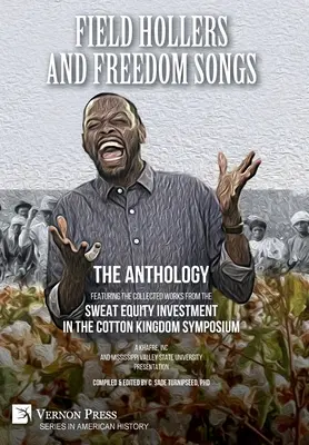 Field Hollers And Freedom Songs: Prezentarea lucrărilor colectate în cadrul Simpozionului Sweat Equity Investment in the Cotton Kingdom - Field Hollers And Freedom Songs: Featuring the collected works from the Sweat Equity Investment in the Cotton Kingdom Symposium