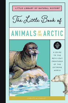 Mica carte a animalelor arctice: A Guide to the Resilient Creatures of the Extreme North - The Little Book of Arctic Animals: A Guide to the Resilient Creatures of the Extreme North