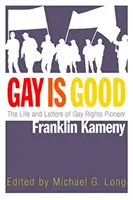 Gay Is Good: Viața și scrisorile pionierului drepturilor homosexualilor Franklin Kameny - Gay Is Good: The Life and Letters of Gay Rights Pioneer Franklin Kameny