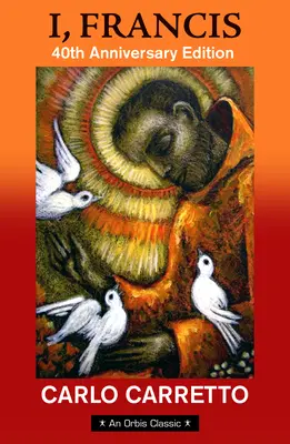 Eu, Francisc: Ediție aniversară de 40 de ani cu o nouă prefață de Jon M. Sweeney - I, Francis: 40th Anniversary Edition with a New Foreword by Jon M. Sweeney