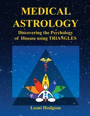 Astrologie medicală: Descoperirea psihologiei bolilor cu ajutorul triunghiurilor - Medical Astrology: Discovering the Psychology of Disease using Triangles