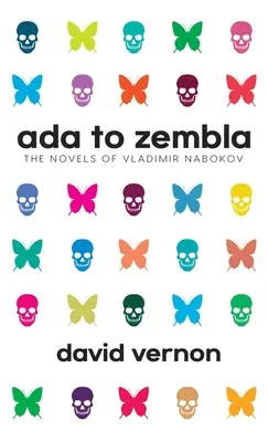 De la Ada la Zembla: Romanele lui Vladimir Nabokov - Ada to Zembla: The Novels of Vladimir Nabokov